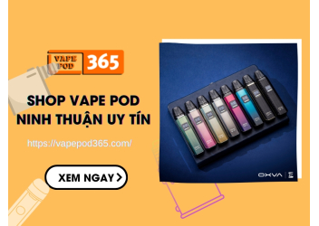 Shop Vape Pod Ninh Thuận Chính Hãng, Giá Tốt Cực Sốc