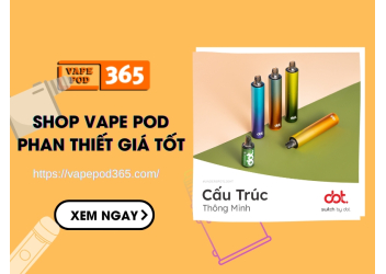 Shop Vape Pod Phan Thiết Giá Rẻ, Chất Lượng Nhất